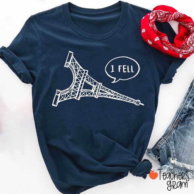 I Fell Eiffel Tower Teacher T-Shirt