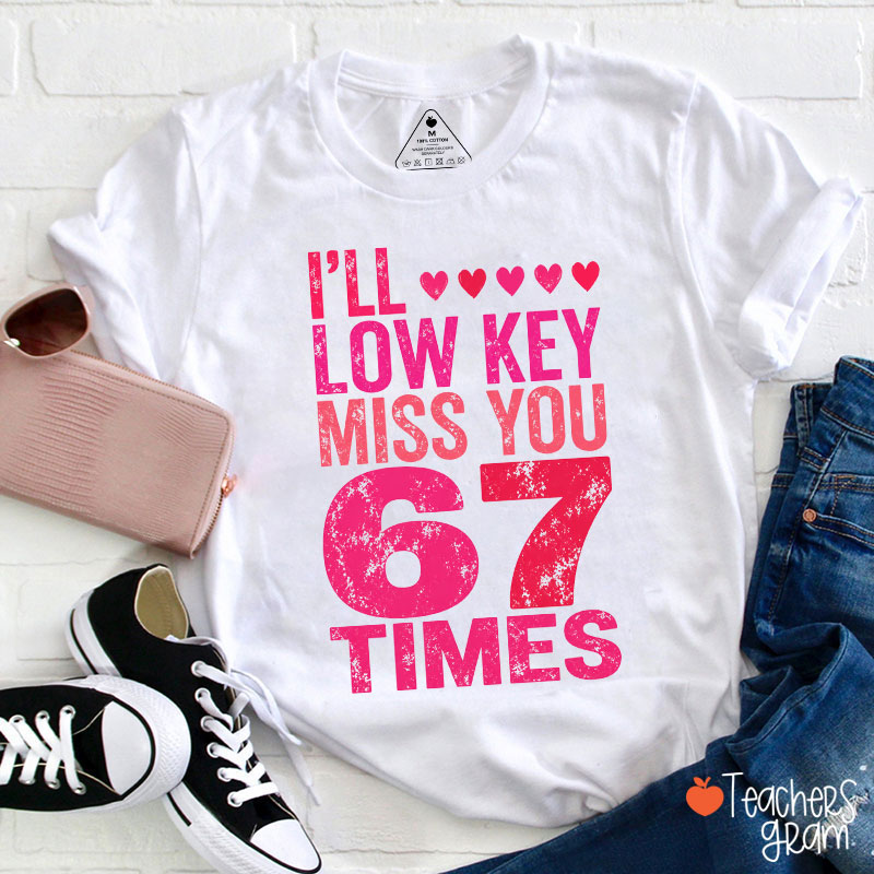 I Will Low Key Miss You Six Seven Times Teacher T-Shirt