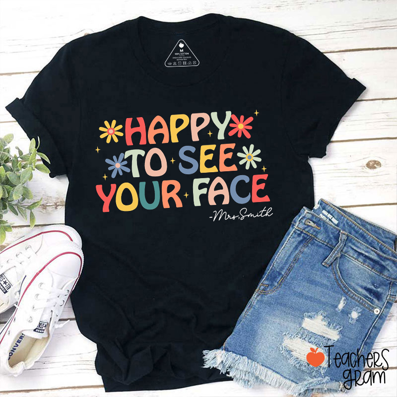 Personalized Name Happy To See Your Face Teacher T-Shirt
