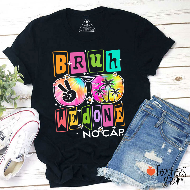 Bruh We Done No Cap Teacher T-Shirt