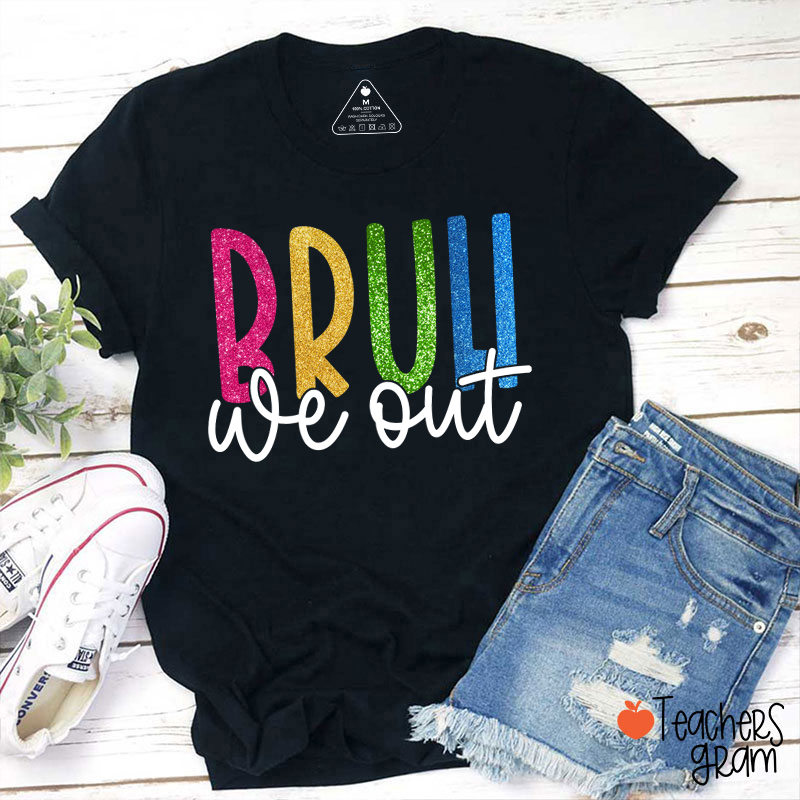 Glitter Bruh We Out Teacher T-Shirt