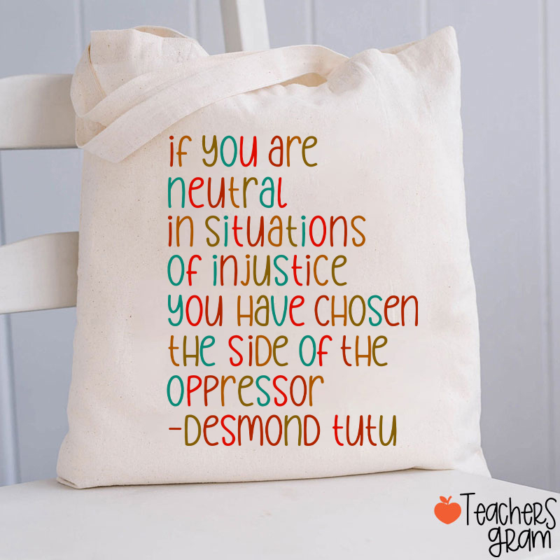If You Are Neutral In Situations Of Injustice Human Rights Teacher Tote Bag