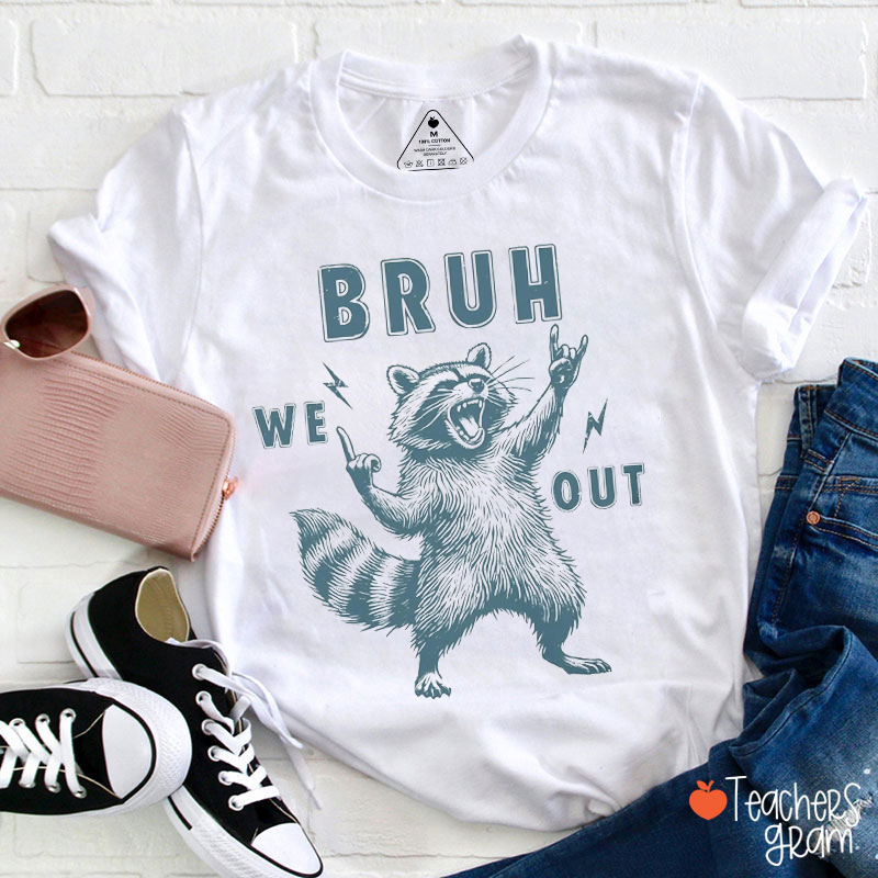 Bruh We Out Raccoon Teacher T-Shirt