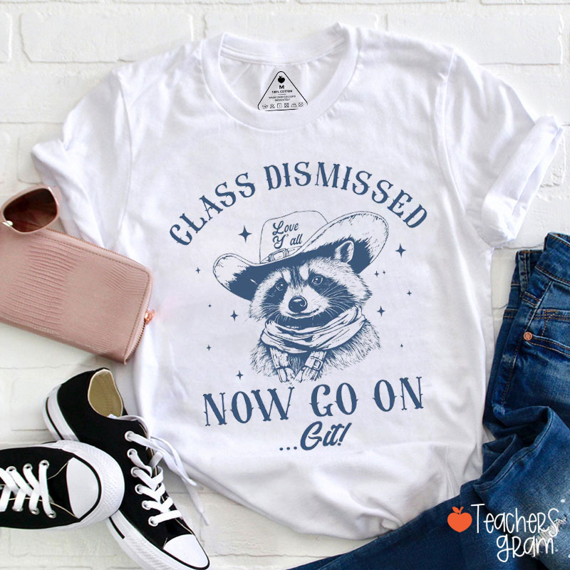 Class Dismissed Now Go On Git Teacher T-Shirt