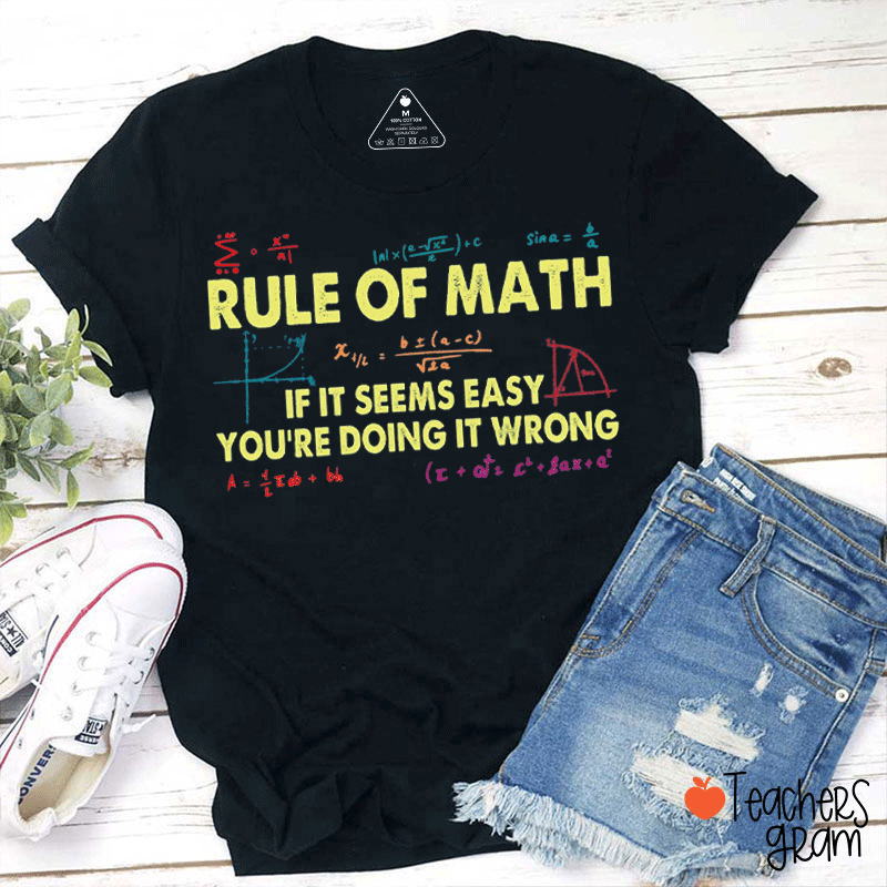 Rule Of Math If It Seems Easy You Are Doing It Wrong Teacher T-shirt