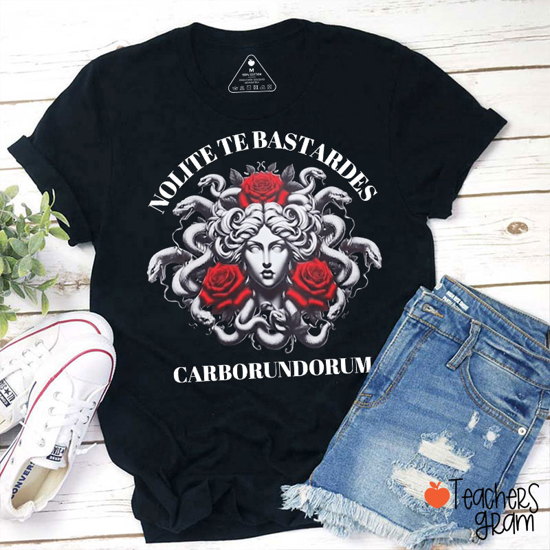 Nolite Te Bastardes Carborundorum Medusa Teacher T-Shirt