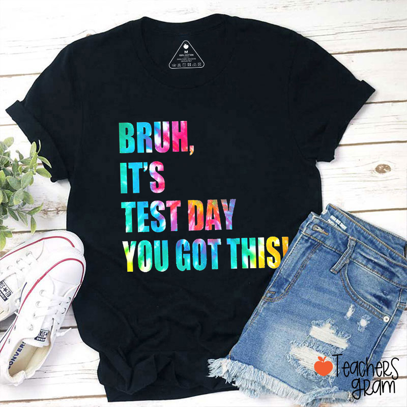Bruh It's Test Day You Got This Teacher T-Shirt