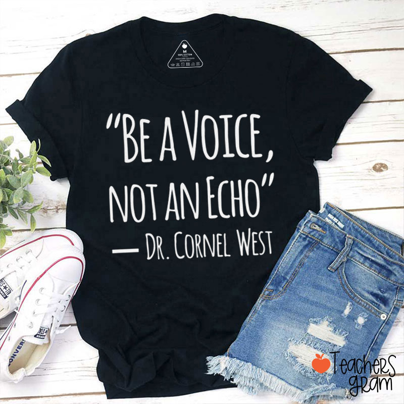 Be A Voice Not An Echo Teacher T-Shirt