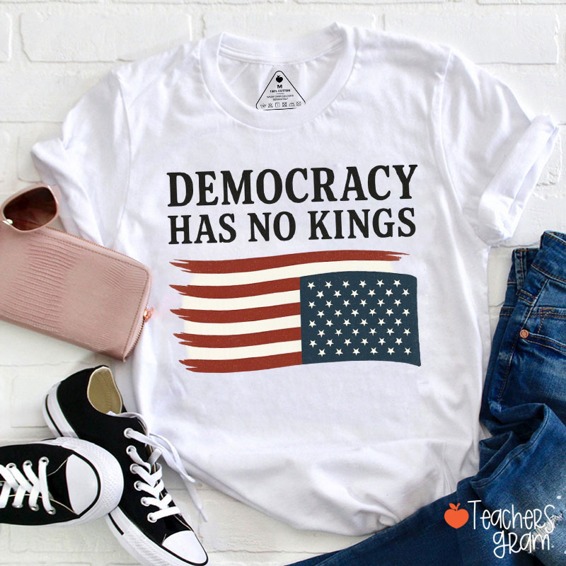 Democracy Has No Kings White Red And Blue Teacher T-Shirt