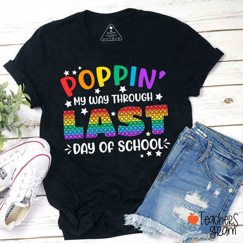 Poppin' My Way Through Last Day Of School Teacher T-Shirt