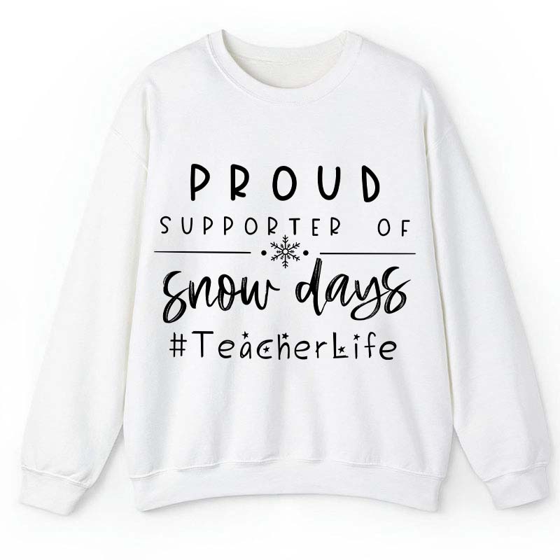 Proud Supporter Of Snow Days Teacher Sweatshirt