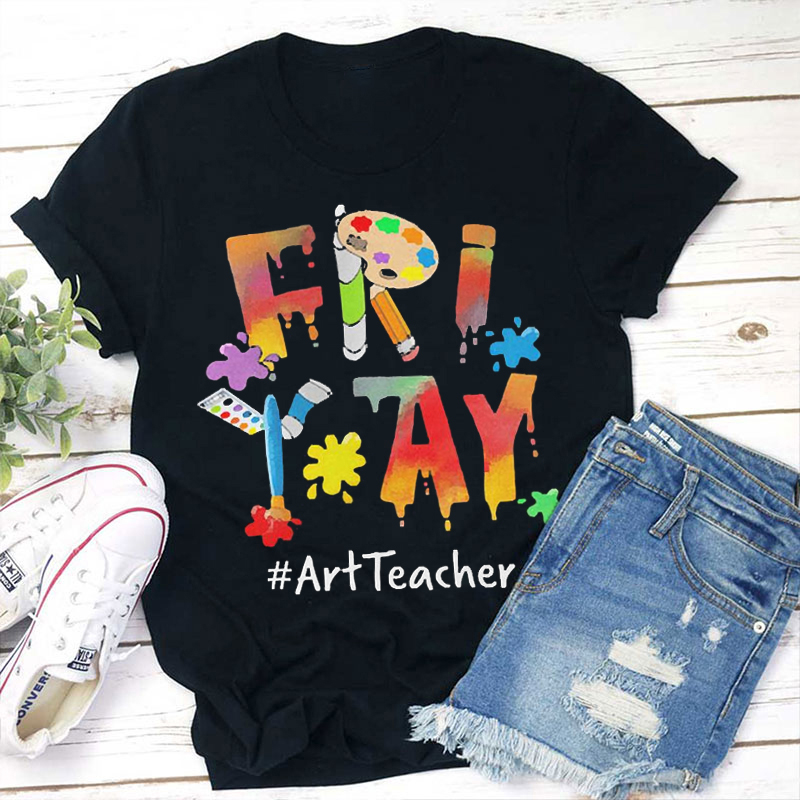 Friday Art Teacher T-Shirt