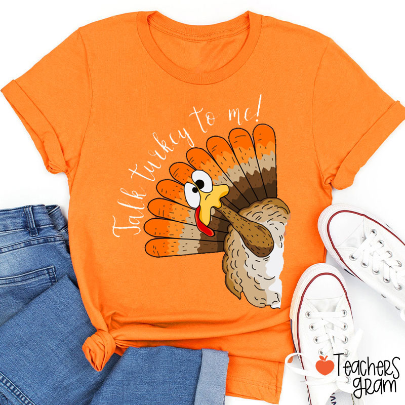 Talk Turkey To Me Teacher T-Shirt