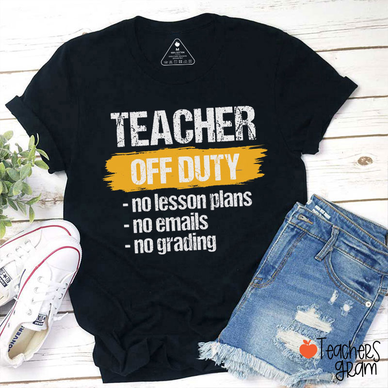 Teacher Off Duty No Lesson Plan Teacher T-Shirt