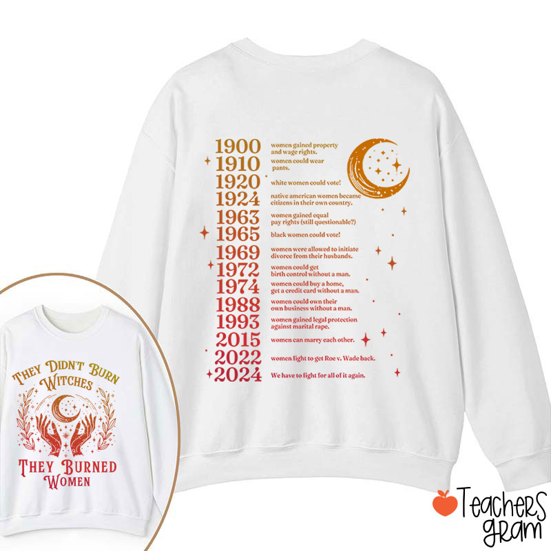 They Didn't Burn Witches They Burned Women Teacher Two Sided Sweatshirt