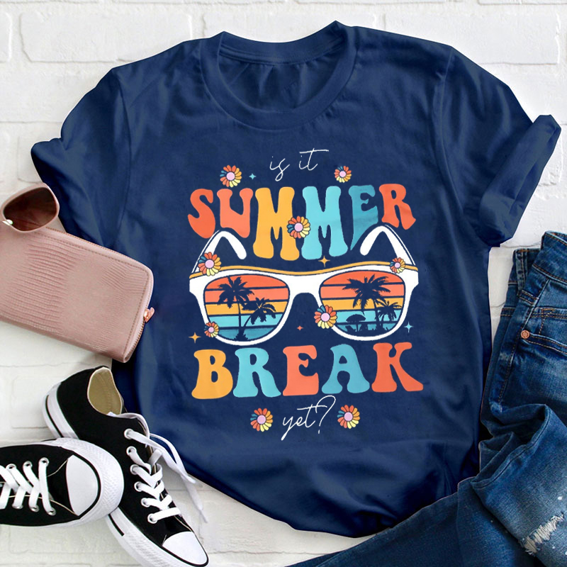 Summer Is It Summer Break Yet Teacher T-Shirt