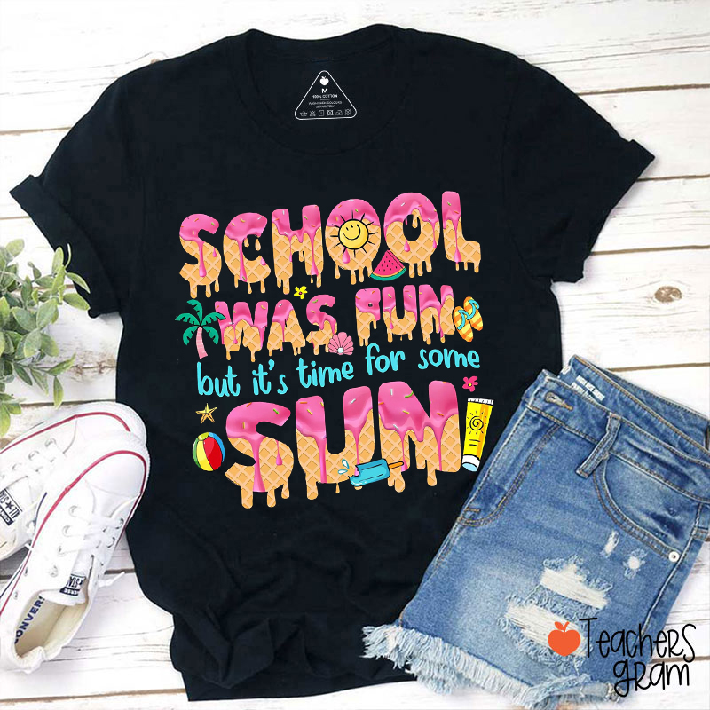 School Was Fun But It's Time For Some Sun Teacher T-Shirt