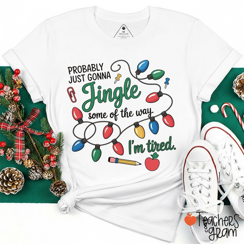 Probably Just Gonna Jingle Christmas Lights Teacher T-Shirt