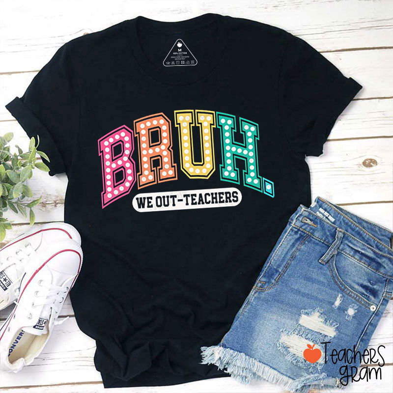 Bruh We Out Teacher T-Shirt