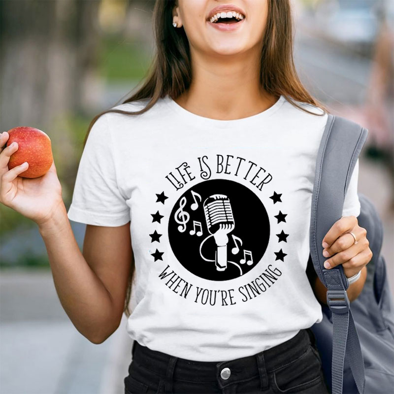 Life Is Better When You're Singing Teacher T-Shirt