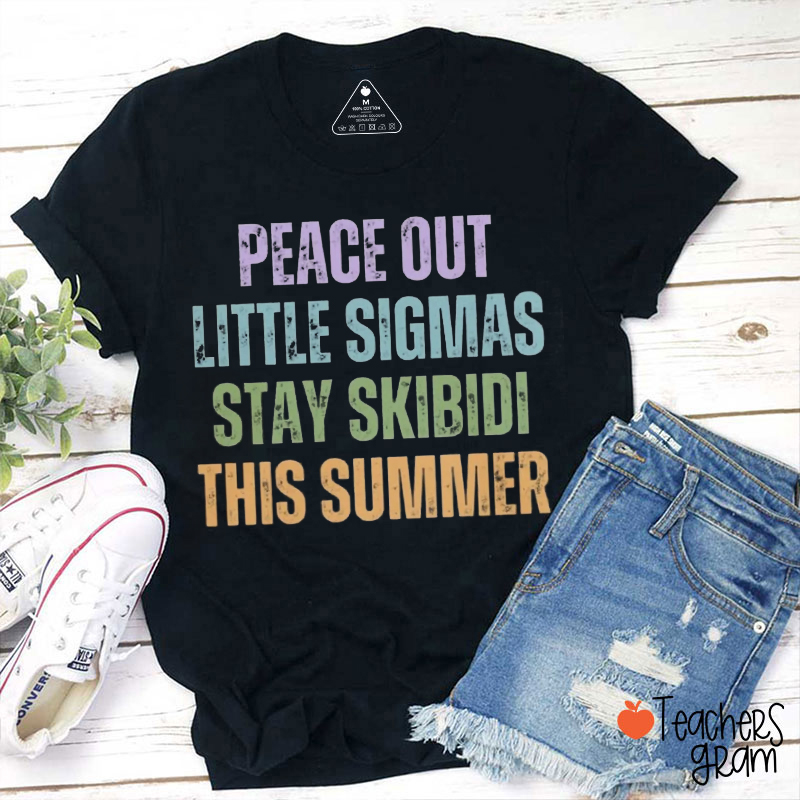 Peace Out Little Sigmas Stay Skibidi This Summer Teacher T-Shirt