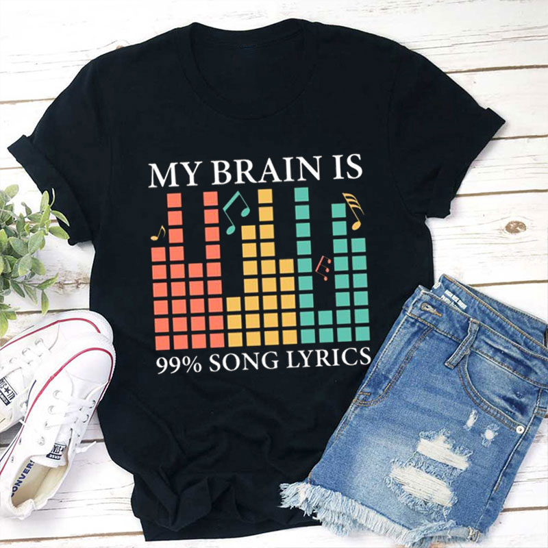 My Brain Is 99 Percent Song Lyrics Teacher T-Shirt