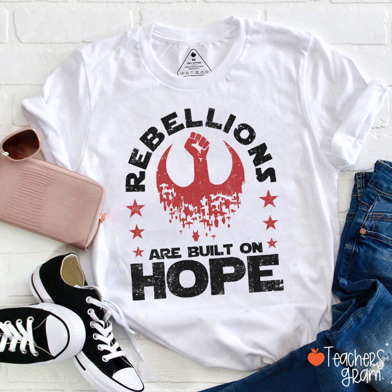 Rebellions Are Built On Hope Teacher T-Shirt