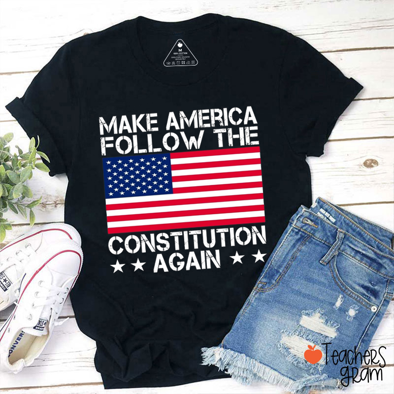 Make America Follow The Constitution Again Teacher T-Shirt