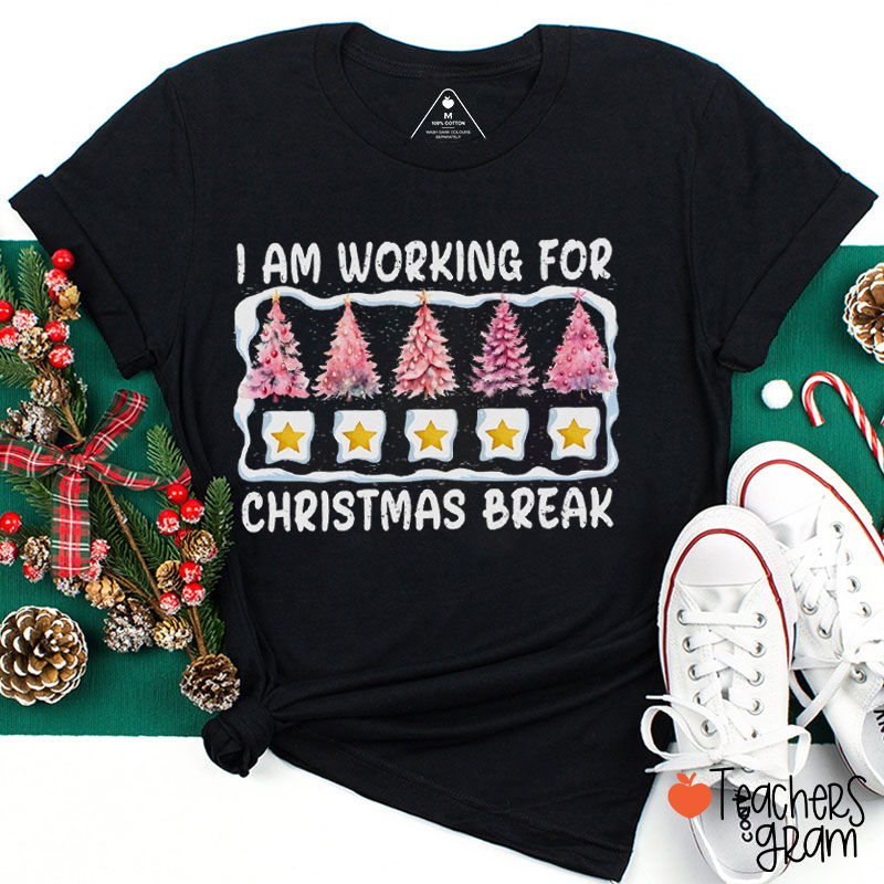 I Am Working For Christmas Break Teacher T-Shirt