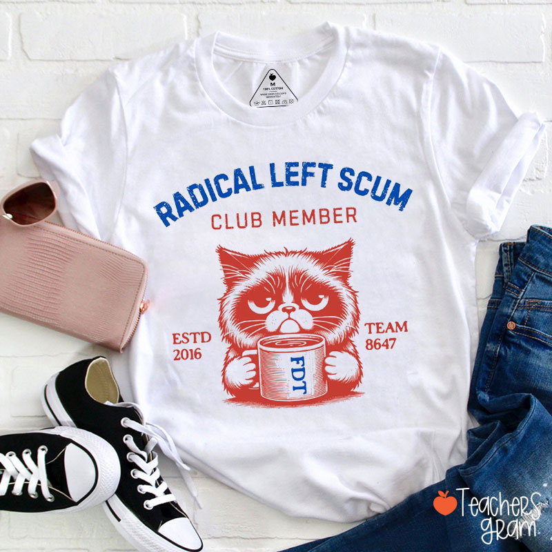 Radical Left Scum Club Member Teacher T-Shirt