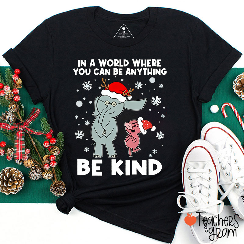 In A World Where You Can Be Anything Be Kind Teacher T-Shirt