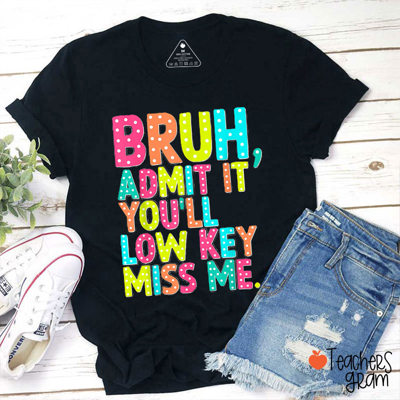 You'll Low Key Miss Me Last Day Teacher T-Shirt