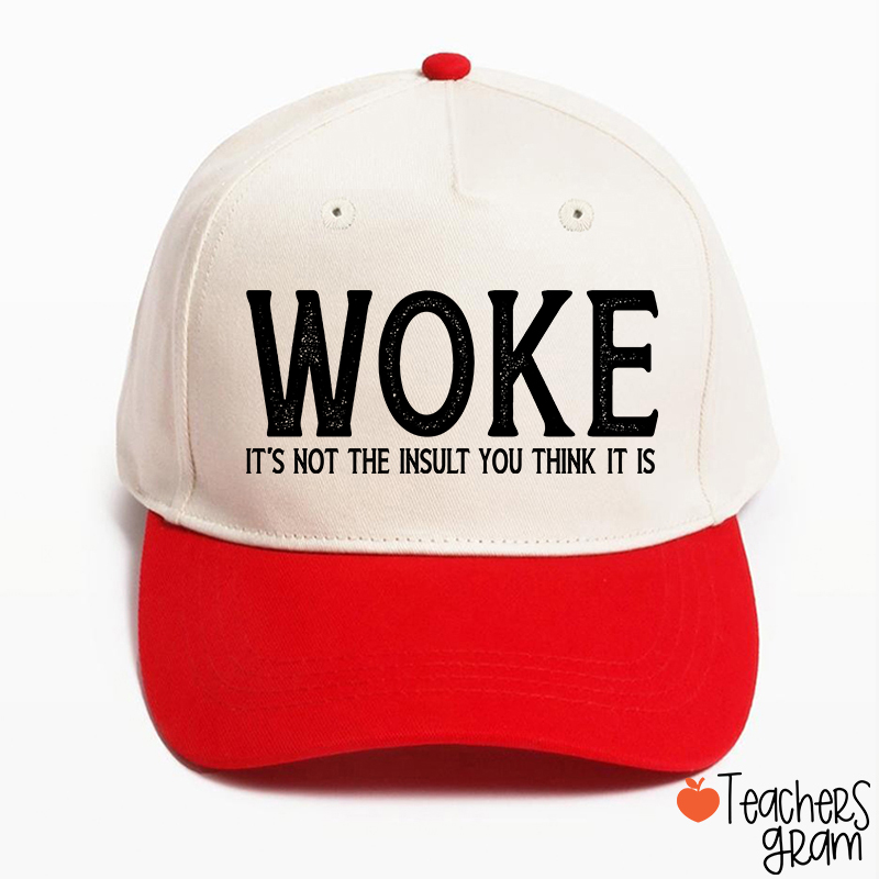 Woke It's Not The Insult You Think It Is Teacher Baseball Cap