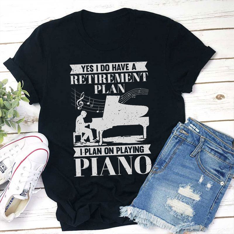 I Plan On Playing Piano Teacher T-Shirt