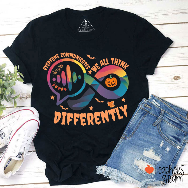 Everyone Communicates We All Think Differently Teacher T-Shirt