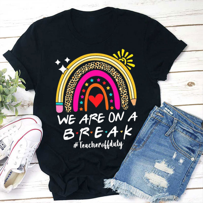 Pink Leopard Rainbow We Are On A Break Teacher T-Shirt
