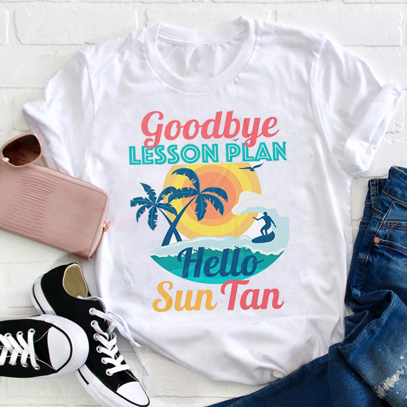 Goodbye Lesson Hello Sun Tan Teacher T-Shirt