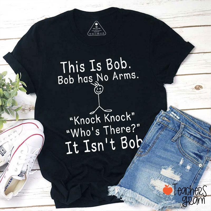 Funny This Is Bob Knock Knock Joke Teacher T-Shirt