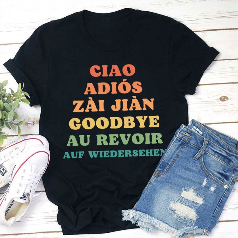 Ciao Adiós Zai Jiàn Goodbye Au Revoir Spanish Teacher T-Shirt