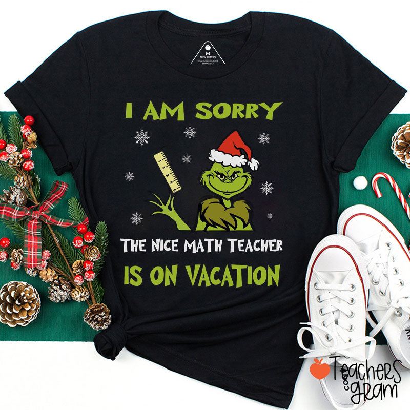 I Am Sorry The Nice Math Teacher Is On Vacation Teacher T-Shirt