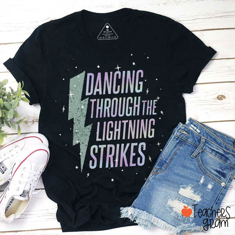 Dancing Through The Lightning Strikes Teacher T-Shirt