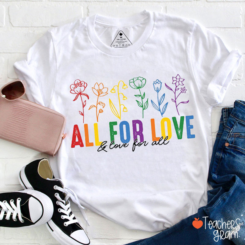 All For Love And Love For All Teacher T-Shirt
