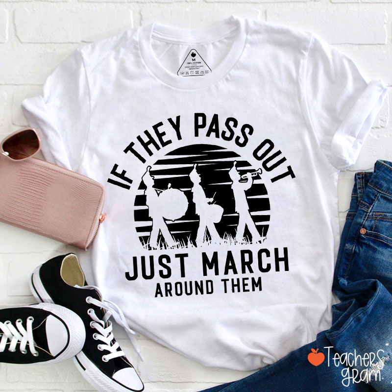 If They Pass Out Just March Around Them Teacher T-Shirt
