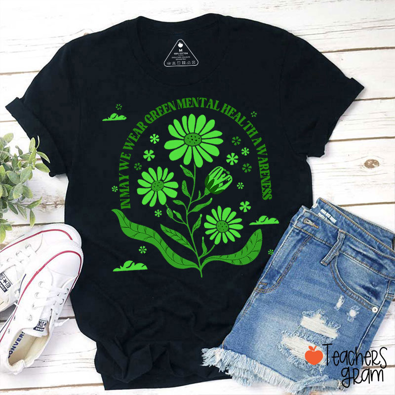 In May We Wear Green For Mental Health Awareness Teacher T-Shirt