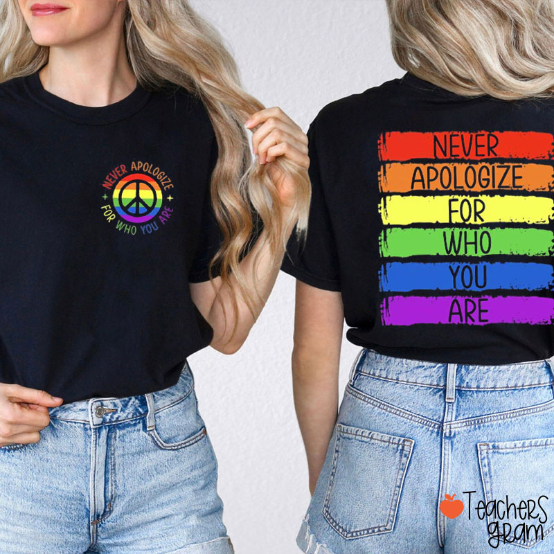 Never Apologize For Who You Are Teacher Two Sided T-Shirt