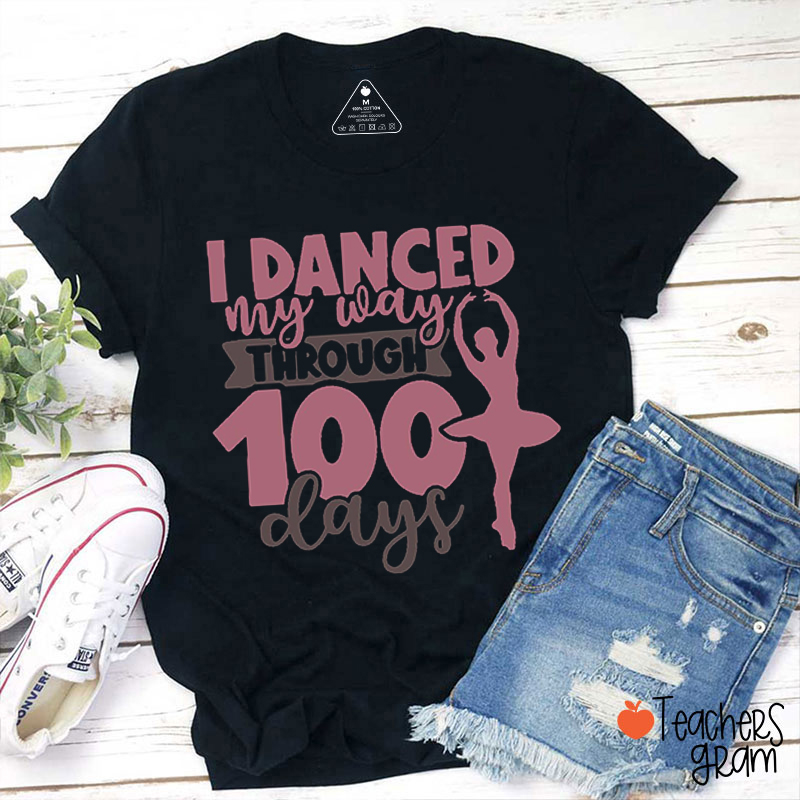 I Danced My Way Through 100 Days Teacher T-Shirt
