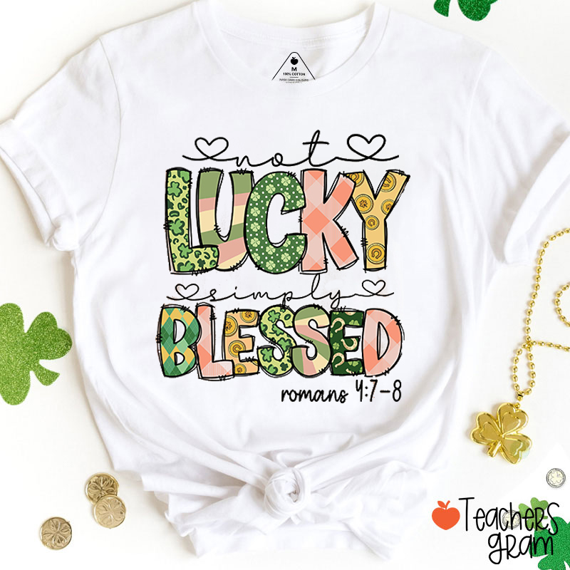 Not Lucky Simply Blessed Teacher T-Shirt