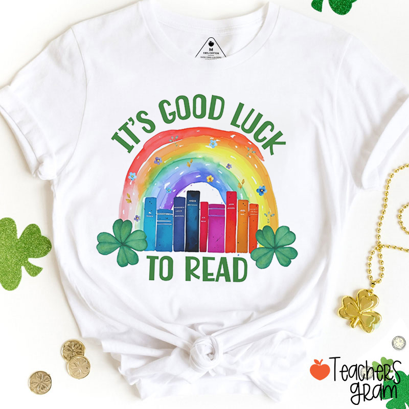 It's Good Luck To Read Teacher T-Shirt