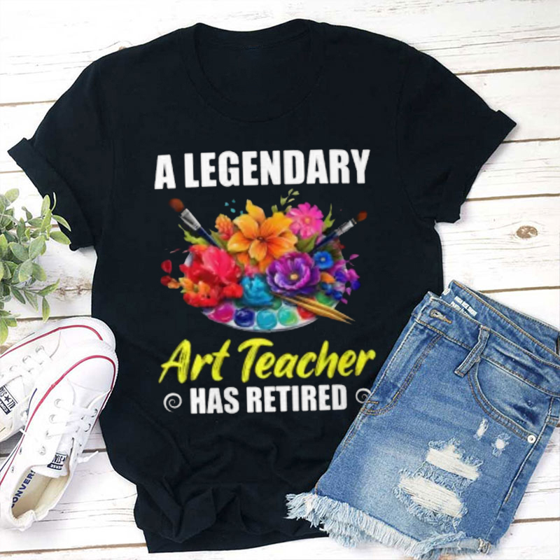 A Legendary Art Teacher Has Retired Teacher T-Shirt