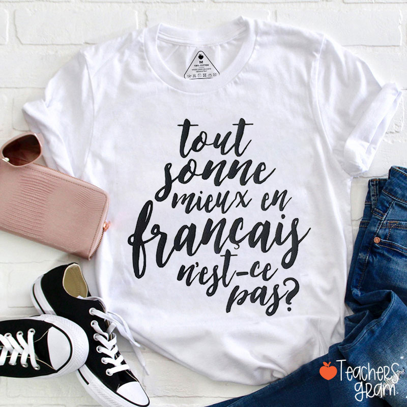 Tout Sonne Mieux En Francais French Teacher T-Shirt